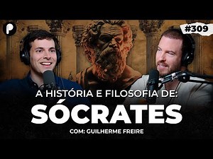 A HISTÓRIA E FILOSOFIA DE SÓCRATES (Guilherme Freire) | PrimoCast 309