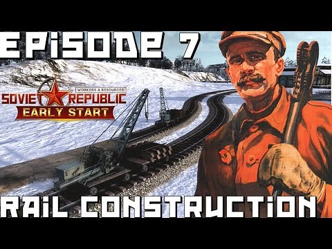 Workers and Resources – Early Start | S2E7: Rail Construction