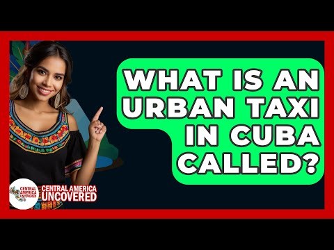 What Is An Urban Taxi In Cuba Called? - Central America Uncovered