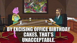 by excising office birthday cakes. That's unacceptable.