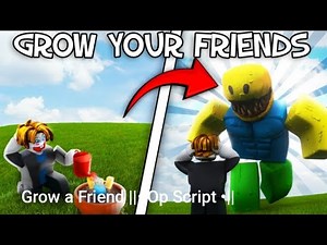 Grow a Friend ||• Op Script •||