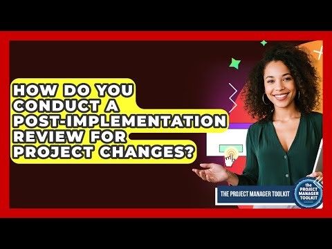 How Do You Conduct A Post-Implementation Review For Project Changes? - The Project Manager Toolkit