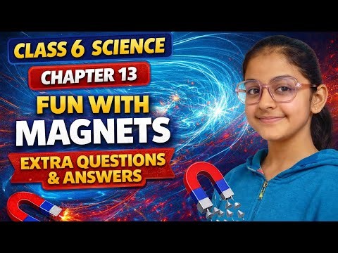 Class 6 Science – Fun with Magnets | Important Extra Questions & Answers | Exam Preparation 🧲