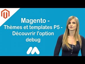 Magento - Thèmes et templates P5 - Découvrir l'option debug - Tuto Magento par GS