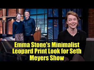 Emma Stone's Minimalist Leopard Print Look for Seth Meyers Show | Fashion Review