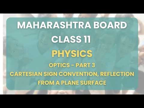 Class 11| Physics -Optics Part 3 : Cartesian sign convention, Reflection from a plane surface