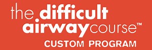 The Difficult Airway Course: Custom Program™