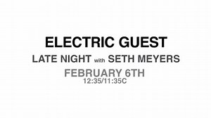 We're playing Dear To Me live on Late Night with Seth Meyers. 'Tis a blessing to be back on television. | Electric Guest