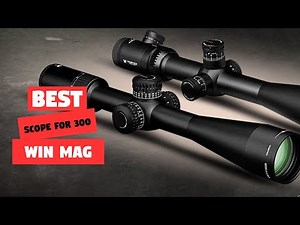 Top 5 Best Scope for 300 Win Mag [Review] - Side Focus Riflescope [2026]