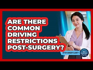Are There Common Driving Restrictions Post-Surgery?