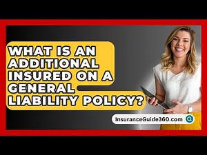 What Is An Additional Insured On A General Liability Policy? - InsuranceGuide360.com