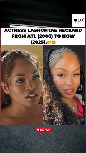 LaShontae Heckard: ATL 2006 to 2025 Glow-Up #LaShontaeHeckard #GlowUp #ATLActress #2006vs2025