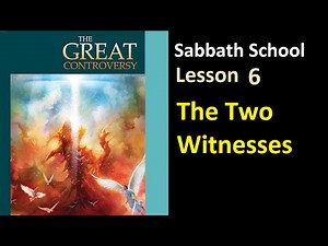 The Great Controversy - Sabbath School Lesson 6: "The Two Witnesses"