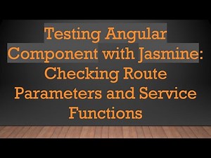 Testing Angular Component with Jasmine: Checking Route Parameters and Service Functions