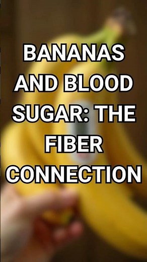 Bananas and Blood Sugar: The Fiber Connection