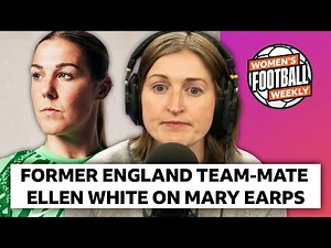 Ellen White Reacts To Mary Earps' Comments And Impact On Lionesses | Women's Football Weekly