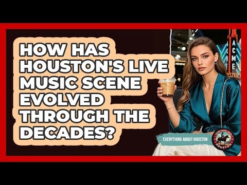 How Has Houston's Live Music Scene Evolved Through The Decades? - Everything About Houston
