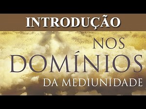 NOS DOMÍNIOS DA MEDIUNIDADE - INTRODUÇÃO