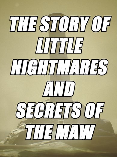 Little Nightmares Story Explained: Secrets of the Maw