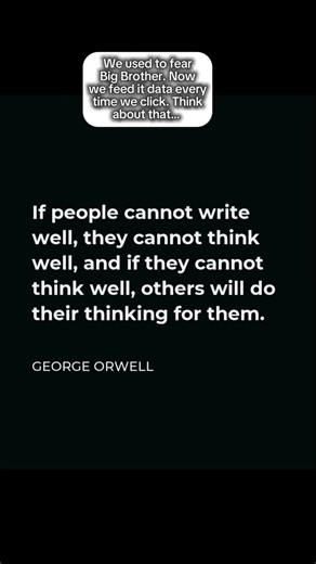 If You Can’t Write, You Can’t Think — Orwell Was Right