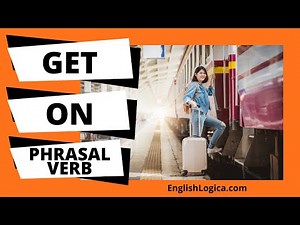 Get On Phrasal Verb | How to Use Get On in English | Everyday Vocabulary & Business English