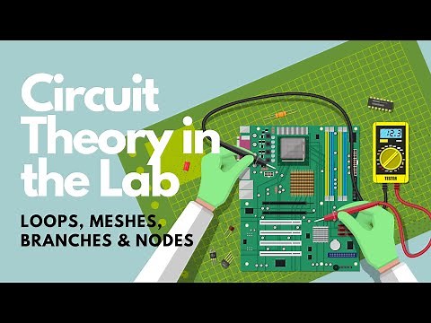Circuit Theory in the Lab: Loops, Meshes, Nodes & Branches