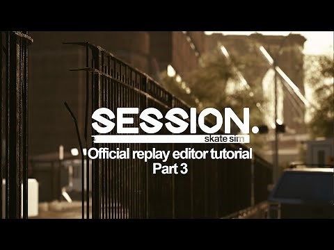Session: Skate Sim | Official Replay Editor Tutorial - Pt 3: Cinematic Quality