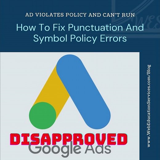 Google Ads Disapproved, Ad Violates Policy And Can’t Run–How To Fix Punctuation And Symbol Errors