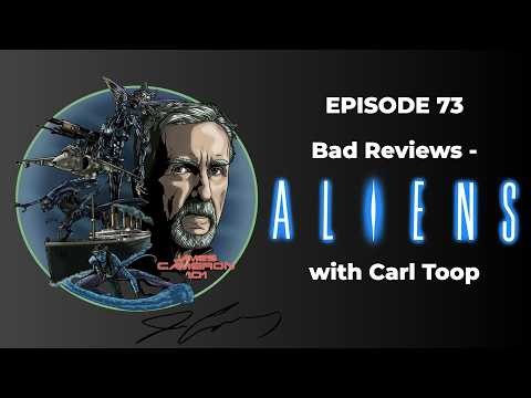 Bad Reviews - ALIENS with Carl Toop - James Cameron 101 (Episode 73)