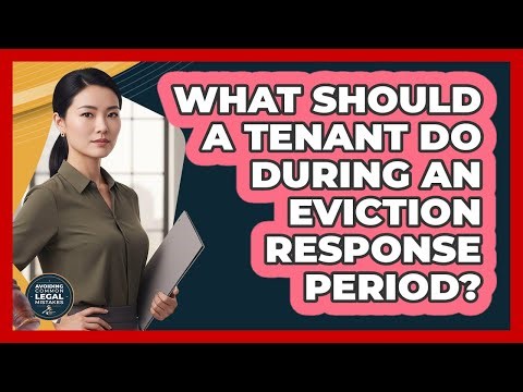 What Should A Tenant Do During An Eviction Response Period?