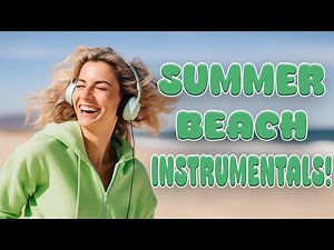 Summer Beach Instrumentals 🏖️ 🌊 🏄| 3 + Hours