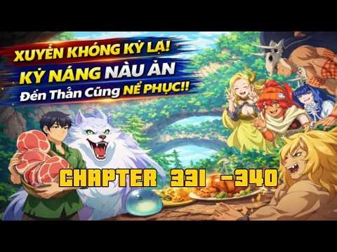 [Full Chapter 331 - 340] Ẩm thực dã ngoại tại dị giới với kỹ năng không tưởng