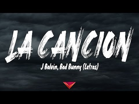 J Balvin, Bad Bunny - LA CANCIÓN (Letras)