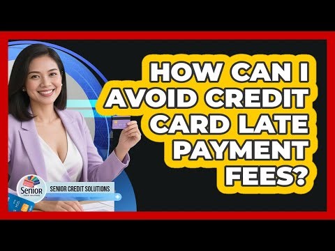 How Can I Avoid Credit Card Late Payment Fees?