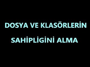 dosya ve klasörlerin sahipligini alma