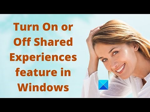 Turn On or Off Shared Experiences feature in Windows