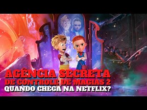 AGÊNCIA SECRETA DE CONTROLE DE MAGIAS 2 | QUANDO CHEGA NA NETFLIX?