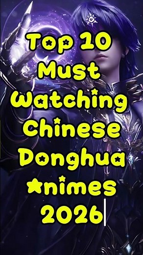 Top 10 Must Watching Chinese Donghua Animes 2026