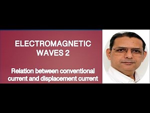 EM Waves # 2 | Conventional Current and Displacement Current
