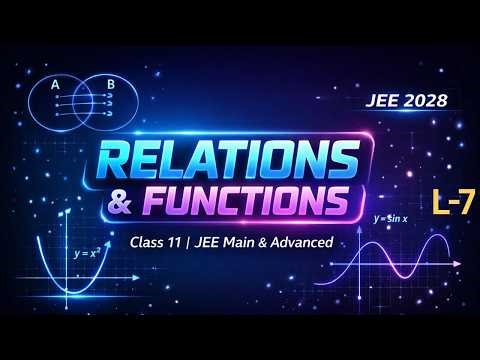 Relations & Functions | Class 11 th | JEE Main + Advanced 🔥| L-7
