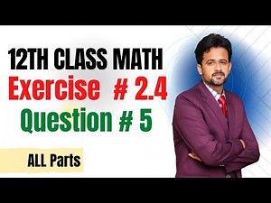 12th class math exercise 2.4 || 2nd year math exercise 2.4 question number 5 all parts