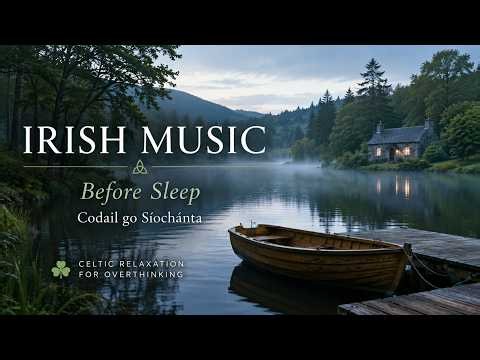 IRISH MUSIC Before Sleep 🌙 Codail go Síochánta | Celtic Relaxation for Overthinking
