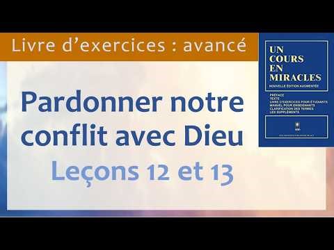 Pardonner notre conflit avec Dieu | leçons 12 et 13 d'Un cours en miracles