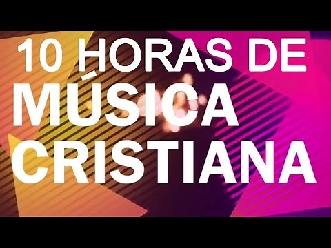 10 HORAS DE MUSICA DE ADORACION CRISTIANA SUPER MESCLADAS BBB