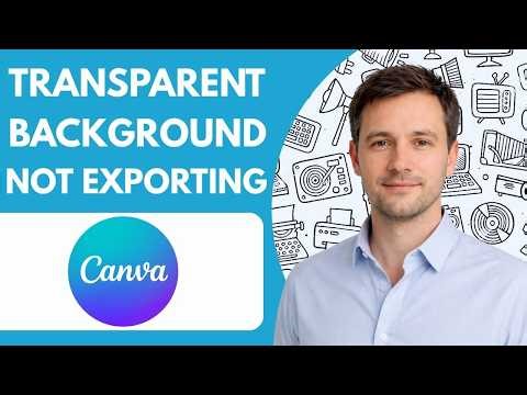How to Fix Canva Transparent Background Not Exporting