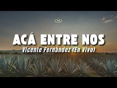 Vicente Fernández - Acá Entre Nos (En Vivo) (Letra/Lyrics)