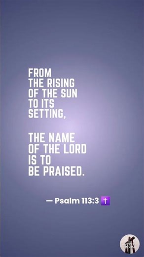 From Sunrise to Sunset, Praise the Lord | Psalm 113:3