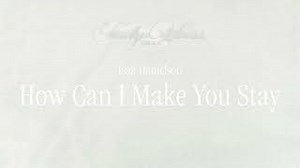 Isak Danielson - How Can I Make You Stay