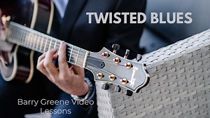 Twisted Blues - Tune Based - Tune Based Lessons - Barry Greene Video Lessons