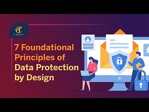 7 Foundational Principles of Data Protection by Design | Privacy & Data Protection | CT Academy